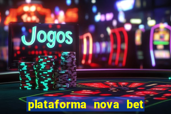 plataforma nova bet com bonus de cadastro